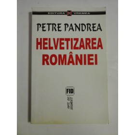 HELVETIZAREA ROMANIEI - PETRE PANDREA 